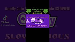 🍀 OReilly Auto Parts Radio Jingle SLOWED 📻 slowlicious [upl. by Joella]