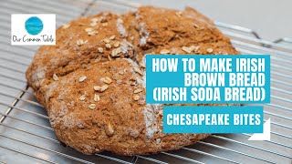 How to Make Irish Brown Bread  Irish Soda Bread Recipe  Chesapeake Bites [upl. by Germano]