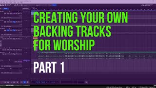 Creating Your Own Backing Tracks For Worship Part 1 [upl. by Frere]