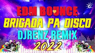 BRIGADA PA DISCO EDM BOUNCE 2022 DEEJAY MARK DJRENZ REMIX  Disco Nonstop Remix 2022 [upl. by Otreblig]