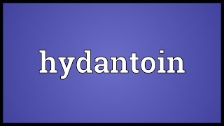 Hydantoin Meaning [upl. by Mann671]