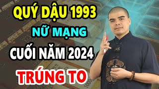 Tử Vi Tuổi Quý Dậu 1993 Nữ Mạng 6 Tháng Cuối Năm 2024 Thần Tài Chỉ Điểm TRÚNG SỐ LIÊN TIẾP 2 Lần [upl. by Beesley566]