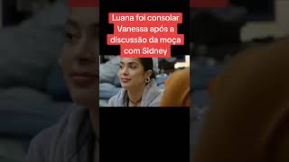 Luana foi consolar Vanessa após a discussão da moça com Sidney [upl. by Kaylil799]