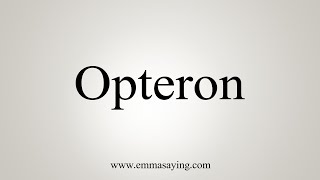 How To Say Opteron [upl. by Trevorr]