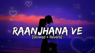 Raanjhana Ve SlowedReverb  Antara Mitra Soham Naik  Sonu Saggu  Akt Lofi Music [upl. by Wanfried938]