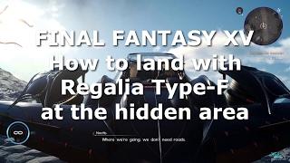 FINAL FANTASY XV  How to land with Regalia TypeF at the hidden area [upl. by Karol]