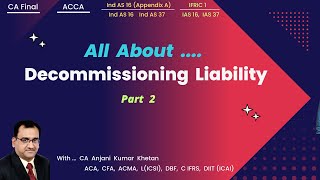 Accounting for Decommissioning Liability P2  CA Final  Ind AS 16  ACCA  IAS 16  IAS 37 [upl. by Kaylee]