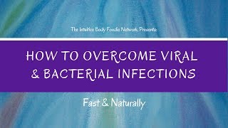 How To Overcome Viral amp Bacterial Infections Fast amp Naturally [upl. by Ajiak15]