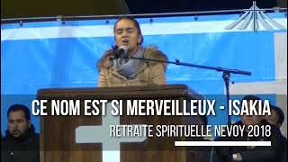 Ce nom est si merveilleux  Isakia  Retraite Spirituelle Nevoy 2018 [upl. by Kenweigh]