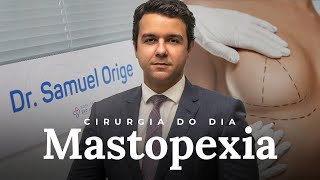 MASTOPEXIA  Cirurgia do Dia  Dr Samuel Orige [upl. by Audres666]