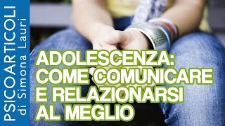 Adolescenza come comunicare e relazionarsi al meglio [upl. by Lemmy]