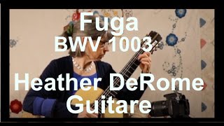 J S Bach Fuga in A minor BWV 1003  Heather DeRome Guitar [upl. by Meg]