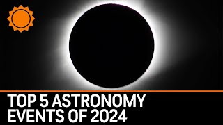 Top 5 Astronomy Events of 2024 [upl. by Antonietta]