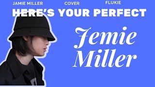 Heres your perfect Jemie Miller  Cover Flukie [upl. by Airdnek175]