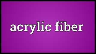 Acrylic fiber Meaning [upl. by Nylknarf]