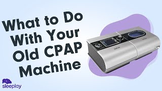 What to Do With Your Old CPAP Machine [upl. by Nytsirt]