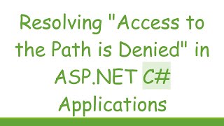 Resolving quotAccess to the Path is Deniedquot in ASPNET C Applications [upl. by Cheatham]