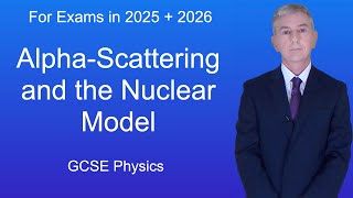 GCSE Physics Revision quotAlphaScattering and the Nuclear Modelquot [upl. by Nytsyrk]