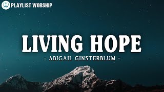 Abigail Ginsterblum  Living Hope Lyrics  Christian Worship Song [upl. by Neehcas]