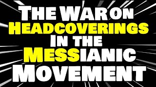 The War on Head Coverings in the Messianic Movement [upl. by Zosima]