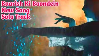 Baarish Ki Boondein  Solo Track  New Hindi Song Barsaat  By NKM  Barsaat [upl. by Ahsikad]