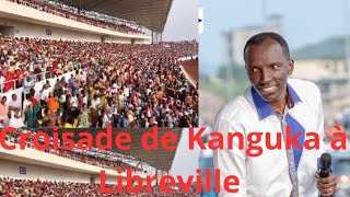 Croisade de Kanguka à Libreville Mettons toujours le Seigneur dans notre vie avant toute chose [upl. by Nynnahs980]