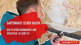 DIY Gartenhaus selber bauen Ep 24  OSB Platten spachteln und grundieren [upl. by Ariahaj]