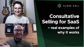 Consultative selling for SaaS amp 3 realworld examples  Close Call Show [upl. by Adnert978]