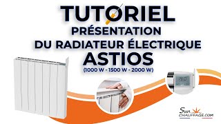 TUTORIEL  Présentation du radiateur électrique ASTIOS 1000 W  1500 W  2000 W [upl. by Oznecniv]