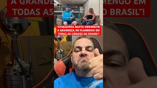 ELOGIOU O MENGÃO “ATMOSFERA MUITO DIFERENTE A GRANDEZA DO FLAMENGO EM TODAS AS CIDADES DO BRASIL” [upl. by Anaeco872]