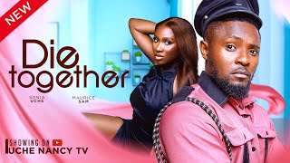 DIE TOGETHER New Movie Maurice Sam Sonia Uche 2024 Nollywood Romance Movie [upl. by Yllatan]