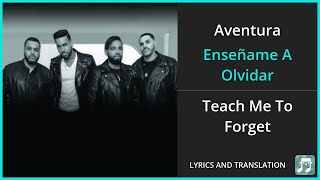 Aventura  Enseñame A Olvidar Lyrics English Translation  Spanish and English Dual Lyrics [upl. by Cavallaro496]