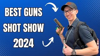 The MUST OWN Guns of 2024 SHOT Show  BEST Highlights [upl. by Assilav136]