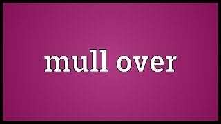 Mull over Meaning [upl. by Rodie636]