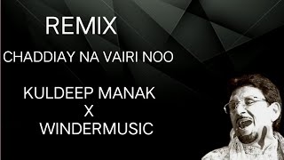 CHADDIAY NA VAIRI NOO REMIX KULDEEP MANAK X WINDERMUSIC OLD UINFO [upl. by Attela]