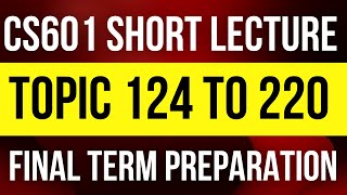 CS601 Final Term Preparation Topic 124 to 220  CS601 Short Lecture  CS601 Final Term Notes  CS601 [upl. by Akinak]