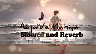 Aaja Ve Mahiya Slowed amp Reverb Lofi Remix Song [upl. by Etnaed]