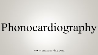 How To Say Phonocardiography [upl. by Iahs]