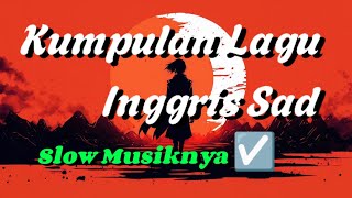 Kumpulan Lagu Inggris Sad ENAK DIDENGAR ☑️ Top Song English 2024  Playlist Songs English [upl. by Mosra]