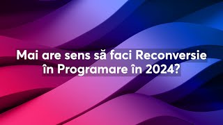 Mai are sens să faci Reconversie în Programare în 2024 [upl. by Shere]