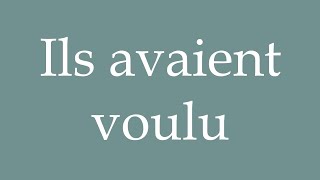 How to Pronounce Ils avaient voulu They had wanted Correctly in French [upl. by Nuri]