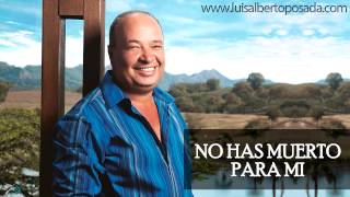 Luis Alberto Posada  No Has Muerto Para Mi Audio Oficial [upl. by Hooke933]