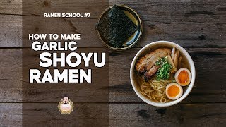 RAMEN SCHOOL 7  How to Make Garlic Shoyu Ramen  醬油ラーメン [upl. by Leak]