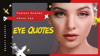 Famous Quotes and Sayings About Eyes  Top Beautiful Eye Quotes [upl. by Ahsiemal]