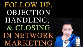 Following Up Objection Handling amp Closing in Network Marketing [upl. by Ardith313]