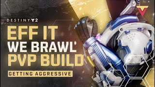 Eff It We Brawl  Aggressive PVP Build in Destiny 2 [upl. by Oigimer]