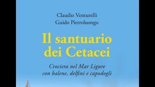 Serate con lautore 2018 Il Santuario dei Cetacei di Claudio Venturelli e Guido Pietroluongo [upl. by Deach]