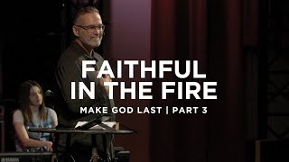 Make God Last  Faithful In The Fire  101324 [upl. by Irrabaj145]