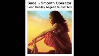 Sade  Smooth Operator  Leon DeeJay Aegean Sunset Mix [upl. by Otilesoj]