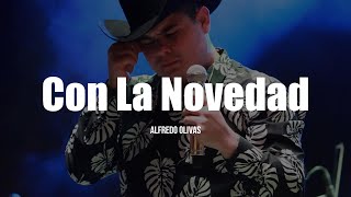 Alfredo Olivas  Con La Novedad LETRA [upl. by Yssor]